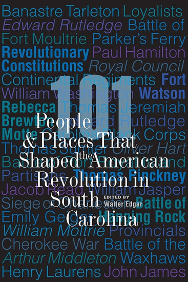 101 People and Places That Shaped the American Revolution in South Carolina (Paperback)