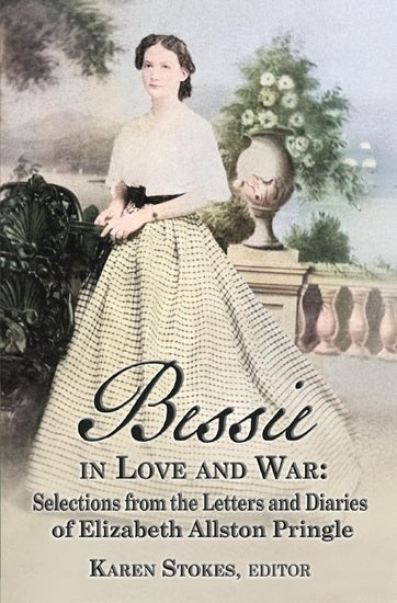 Bessie in Love and War: Selections from the Letters and Diaries of Elizabeth Allston Pringle