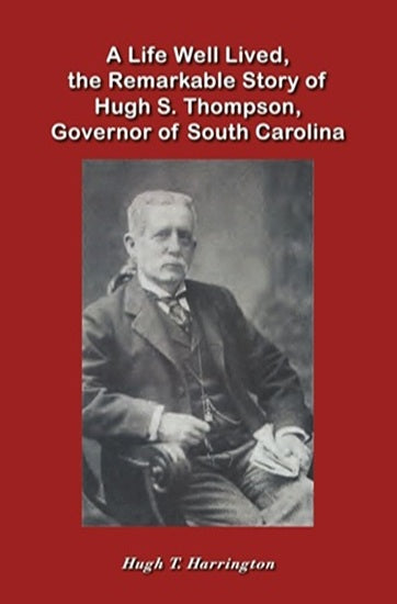 A Life Well Lived, the Remarkable Story of Hugh S. Thompson, Governor of South Carolina (Paperback)