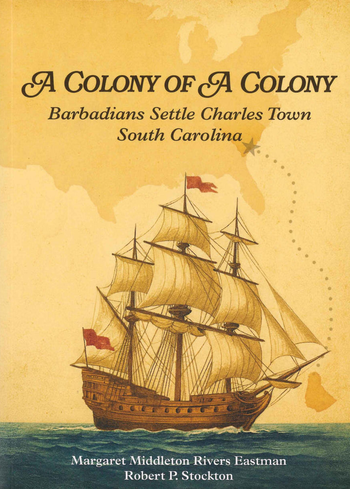 A Colony of a Colony: Barbadians Settle Charles Town South Carolina