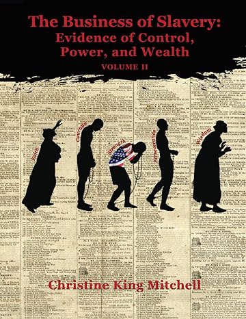 The Business of Slavery: Evidence of Control, Power, and Wealth, Volume II (Paperback)